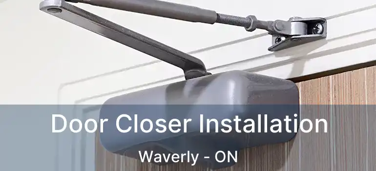  Door Closer Installation Waverly - ON