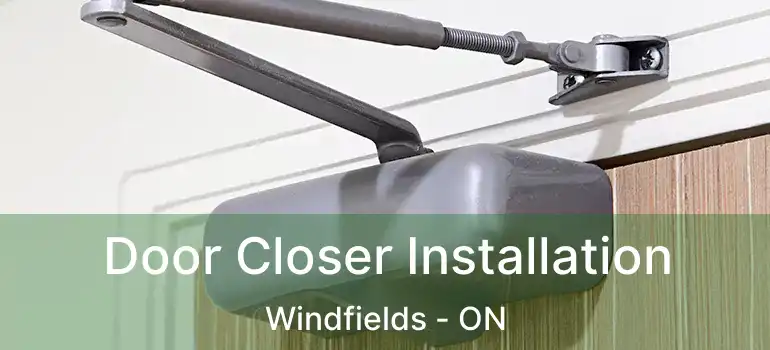Door Closer Installation Windfields - ON