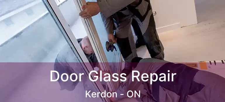 Door Glass Repair Kerdon - ON