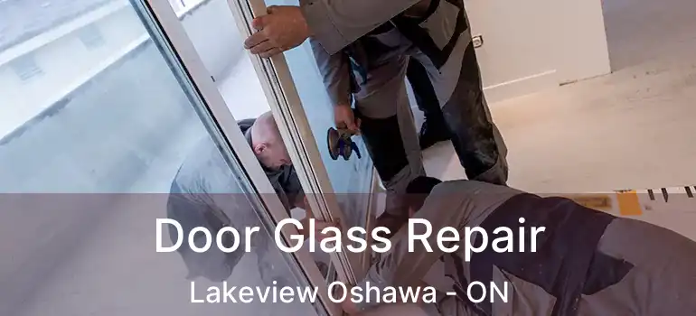 Door Glass Repair Lakeview Oshawa - ON