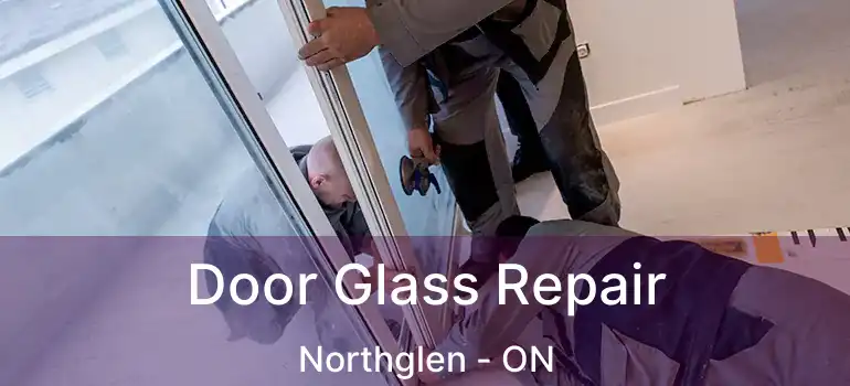 Door Glass Repair Northglen - ON