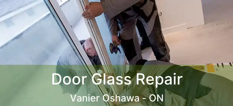 Door Glass Repair Vanier Oshawa - ON