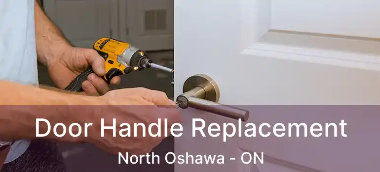  Door Handle Replacement North Oshawa - ON