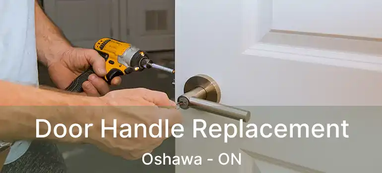  Door Handle Replacement Oshawa - ON