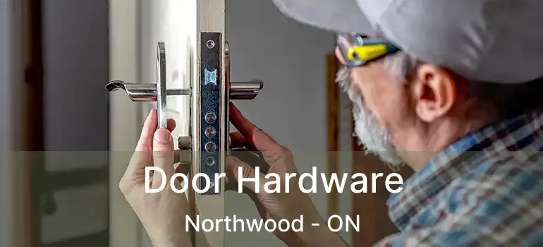  Door Hardware Northwood - ON