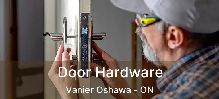 Door Hardware Vanier Oshawa - ON