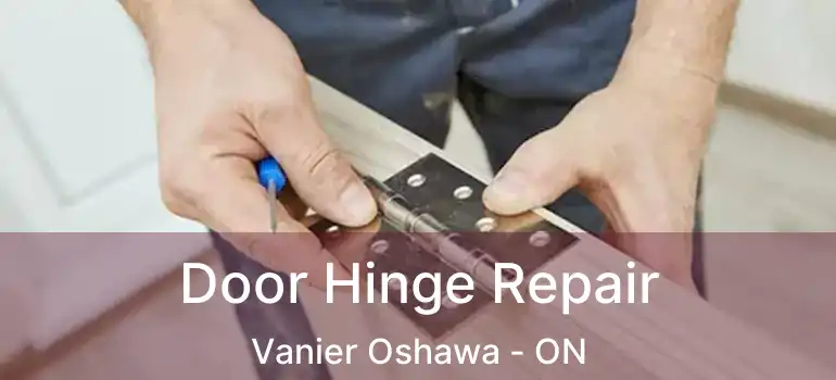  Door Hinge Repair Vanier Oshawa - ON