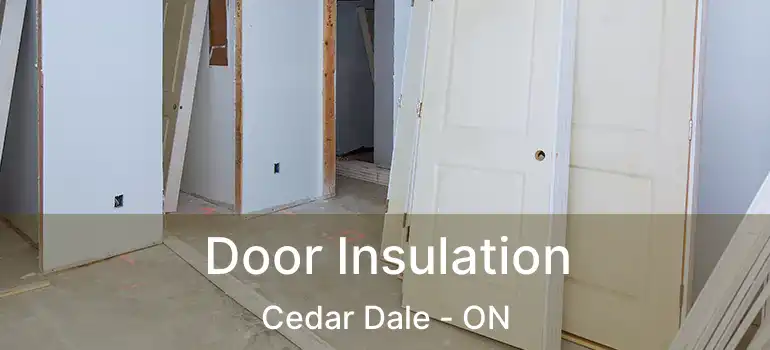 Door Insulation Cedar Dale - ON