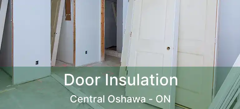 Door Insulation Central Oshawa - ON