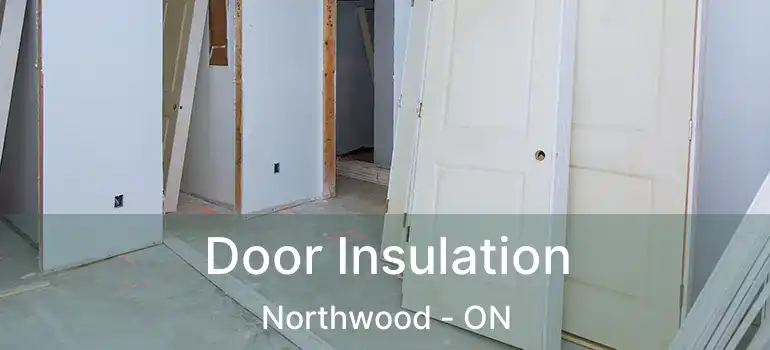 Door Insulation Northwood - ON