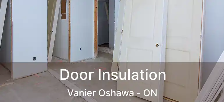 Door Insulation Vanier Oshawa - ON
