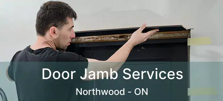 Door Jamb Services Northwood - ON