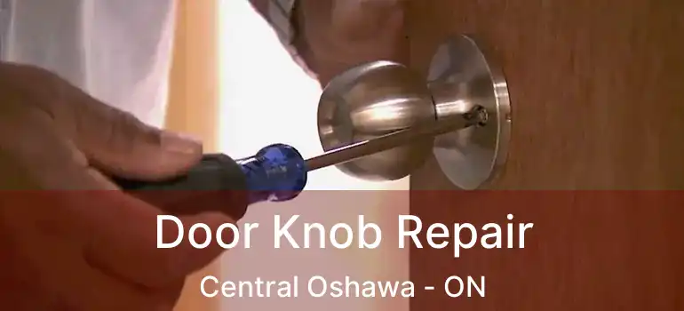  Door Knob Repair Central Oshawa - ON