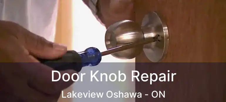 Door Knob Repair Lakeview Oshawa - ON