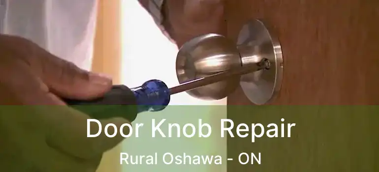 Door Knob Repair Rural Oshawa - ON
