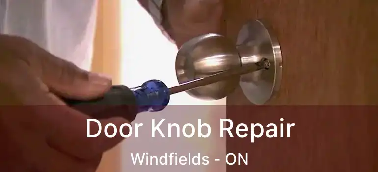 Door Knob Repair Windfields - ON