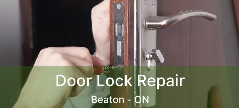 Door Lock Repair Beaton - ON