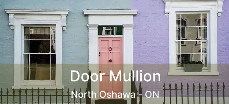  Door Mullion North Oshawa - ON