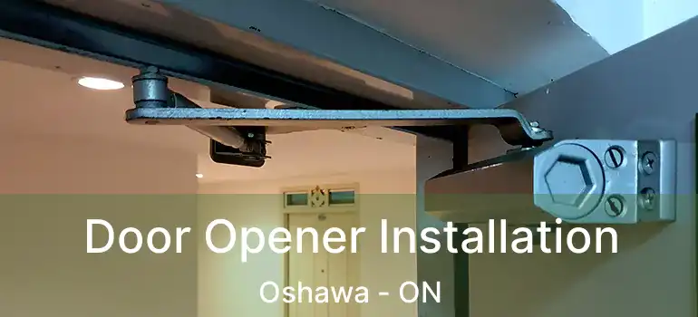  Door Opener Installation Oshawa - ON