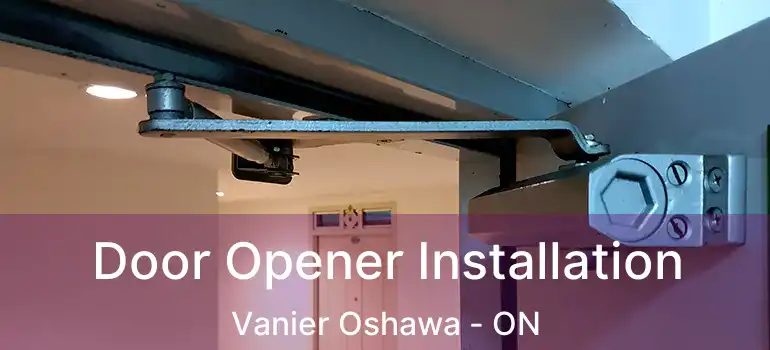  Door Opener Installation Vanier Oshawa - ON
