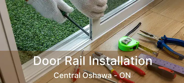  Door Rail Installation Central Oshawa - ON