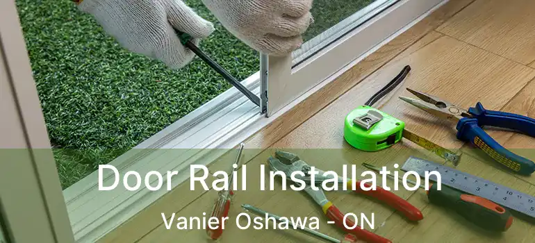  Door Rail Installation Vanier Oshawa - ON
