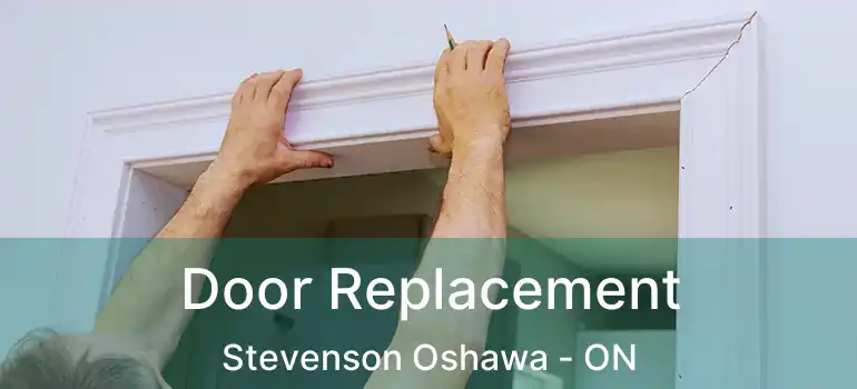 Door Replacement Stevenson Oshawa - ON