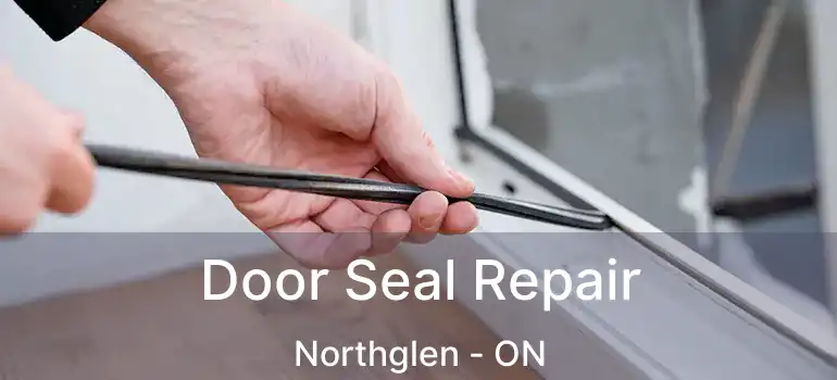  Door Seal Repair Northglen - ON