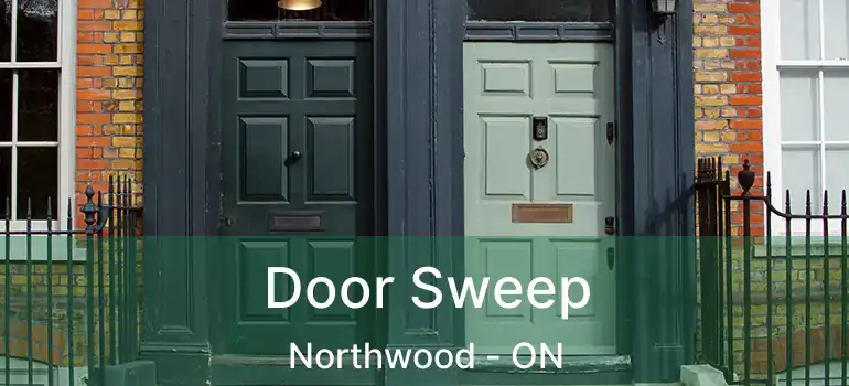  Door Sweep Northwood - ON
