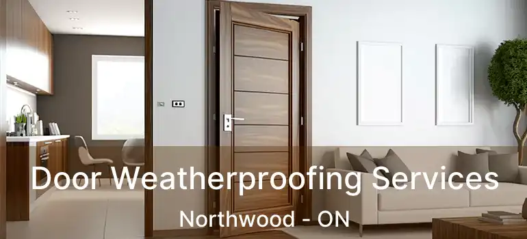 Door Weatherproofing Services Northwood - ON
