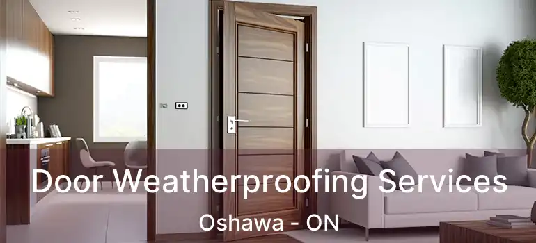 Door Weatherproofing Services Oshawa - ON