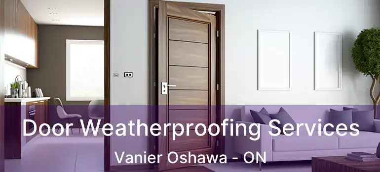  Door Weatherproofing Services Vanier Oshawa - ON