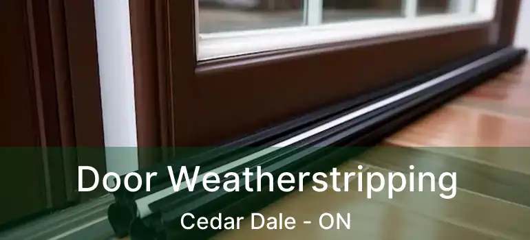  Door Weatherstripping Cedar Dale - ON