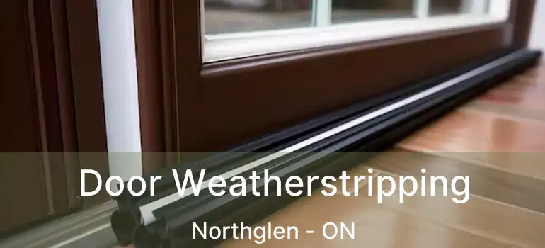  Door Weatherstripping Northglen - ON