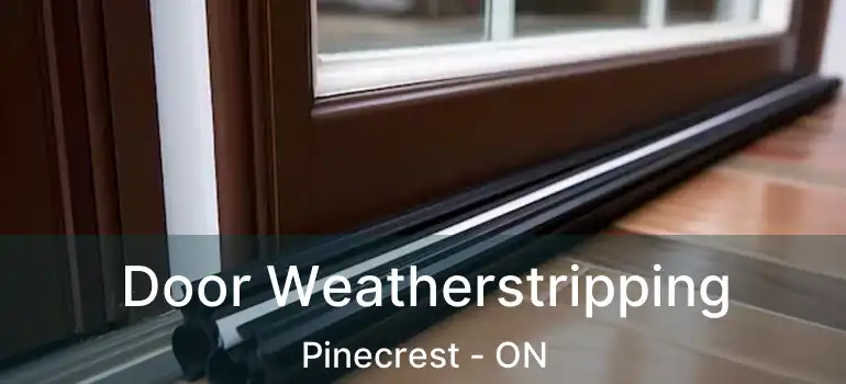 Door Weatherstripping Pinecrest - ON