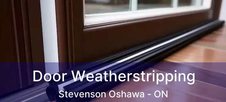  Door Weatherstripping Stevenson Oshawa - ON