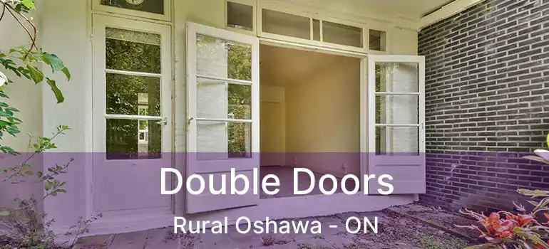 Double Doors Rural Oshawa - ON