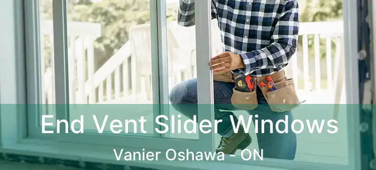 End Vent Slider Windows Vanier Oshawa - ON
