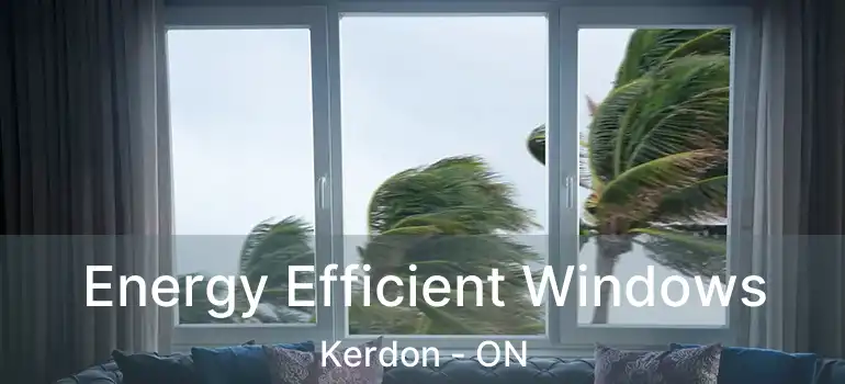 Energy Efficient Windows Kerdon - ON