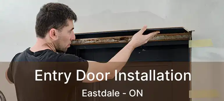  Entry Door Installation Eastdale - ON