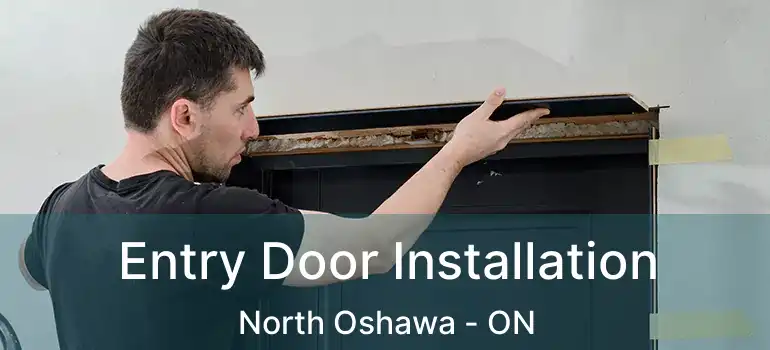  Entry Door Installation North Oshawa - ON
