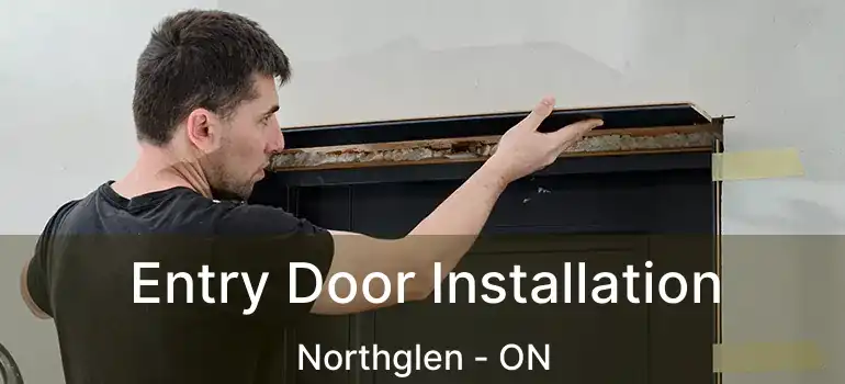 Entry Door Installation Northglen - ON