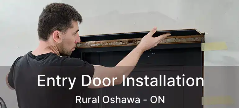  Entry Door Installation Rural Oshawa - ON