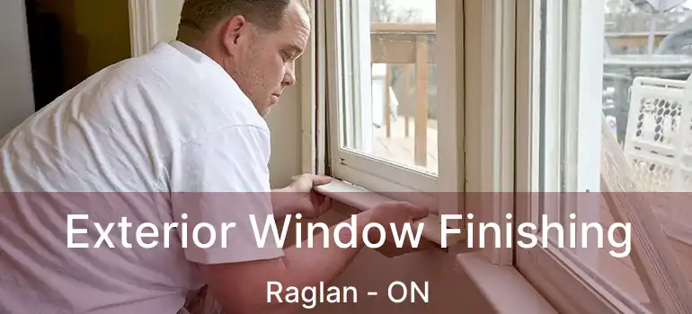  Exterior Window Finishing Raglan - ON