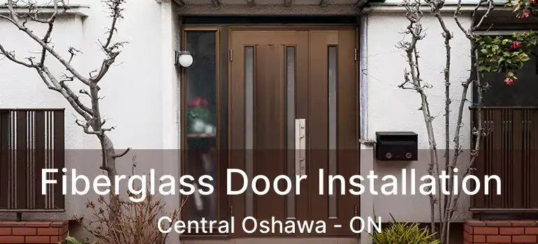 Fiberglass Door Installation Central Oshawa - ON