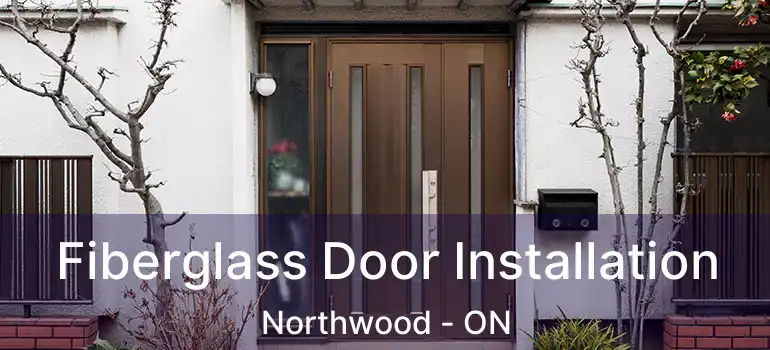 Fiberglass Door Installation Northwood - ON
