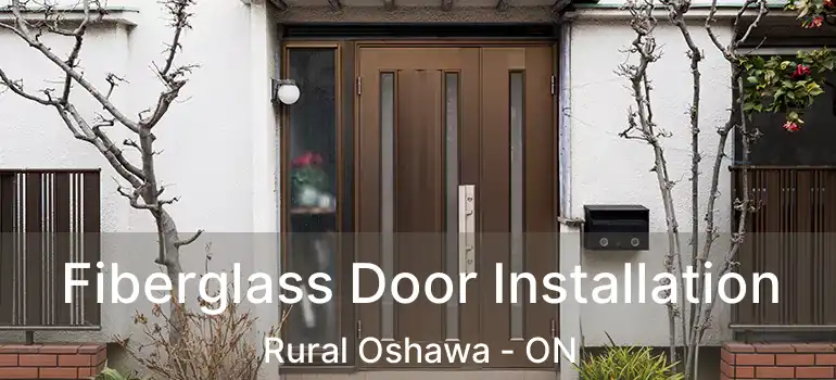 Fiberglass Door Installation Rural Oshawa - ON
