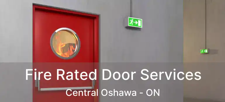  Fire Rated Door Services Central Oshawa - ON