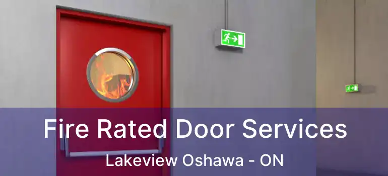 Fire Rated Door Services Lakeview Oshawa - ON