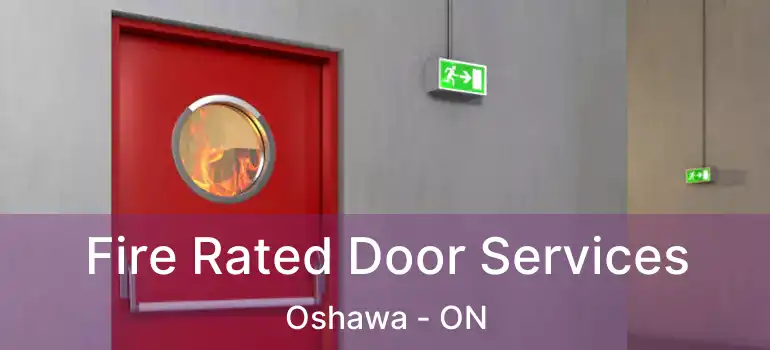 Fire Rated Door Services Oshawa - ON